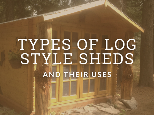 Log Style Sheds And Cabins And Their Use